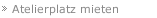 Atelierplatz mieten